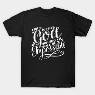 For with God nothing shall be impossible T-Shirt